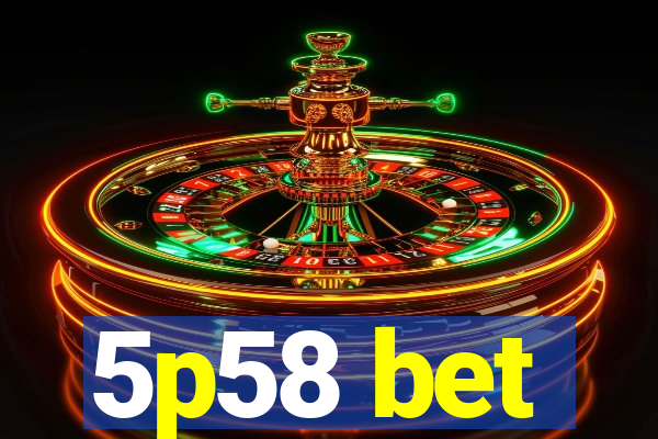 5p58 bet